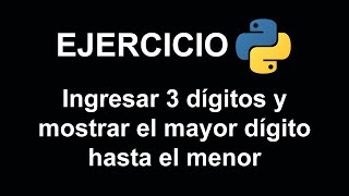 Ingresar 3 dígitos y mostrar el mayor dígito hasta el menor en Python [upl. by Enortna]