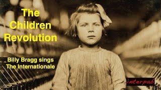 The Childrens Revolution • Billy Bragg Sings quotThe Internationalequot [upl. by Hardman430]