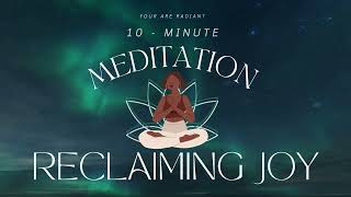 10  Minute Meditation for Reclaiming Joy [upl. by Akerdal]