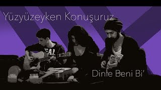 Yüzyüzeyken Konuşuruz  Dinle Beni Bi cover [upl. by Lello]