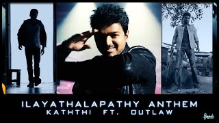 Ilayathalapathy Anthem  Kaththi ft Outlaw Fan Made [upl. by Nigle]