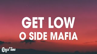 O Side Mafia  Get Low Lyrics [upl. by Snashall178]