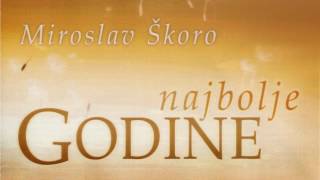 MIROSLAV ŠKORO  Najbolje godine OFFICIAL AUDIO [upl. by Opiuuk]