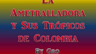 La Cosita  La Ametralladora y sus Trópicos de Colombia [upl. by Lamson]