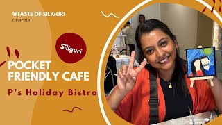 Best pocket friendly cafe in Siliguri  P’s Holiday bistro [upl. by Elleiad340]