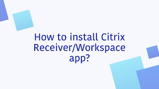 How to install Citrix ReceiverWorkspace app [upl. by Bender]