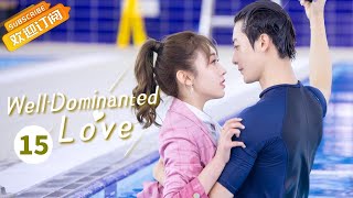 【ENG SUB】《WellDominated Love 奈何Boss又如何》EP15 Starring Xuan Lu  Zhao Zhiwei [upl. by Whitford]