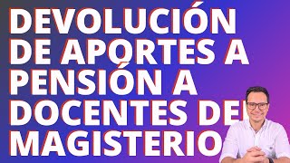 🔴DEVOLUCIÓN DE APORTES A PENSIÓN A DOCENTES OFICIALES DEL MAGISTERIO🔴 [upl. by Tonneson508]