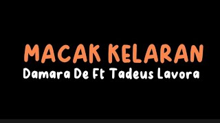 MACAK KELARAN  DAMARA DE Ft TADEUS LAVORA  LIRIK  macakkelaran damarade lavora [upl. by Lanod]