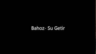 Bahoz Su Getir [upl. by Puett705]