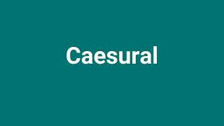 Caesural Meaning and Pronunciation [upl. by Nirrad]