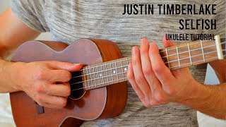 Justin Timberlake  Selfish EASY Ukulele Tutorial With Chords  Lyrics [upl. by Htebasile993]