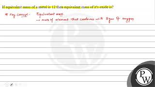 If equivalent mass of a metal is 12 then equivalent mass of its oxide is [upl. by Rolanda605]