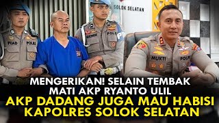 MENGERIKAN SELAIN TEMBAK MATI AKP RYANTO ULIL AKP DADANG JUGA MAU HABISI KAPOLRES SOLOK SELATAN [upl. by Elisabet]