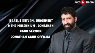 Israels Return Judgement amp The Millennium Jonathan Cahn Sermon [upl. by Mafalda75]