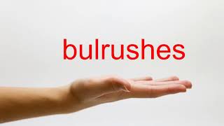 How to Pronounce bulrushes  American English [upl. by Naleag]