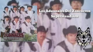 Los Aduanales Del Zancarron  Supermandilon [upl. by Sualk]