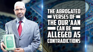 The Abrogated Verses of the Quran can be Alleged as Contradictions — Dr Zakir Naik [upl. by Oiramed]