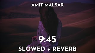 Amit Malsar  9 45 Slowed amp Reverb  9 45 Song LoFi [upl. by Notlrac]