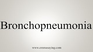 How To Say Bronchopneumonia [upl. by Balthasar973]