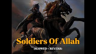 Soldiers of Allah slowed reverb  Muhammad Al Muqit Nasheed [upl. by Armillia393]