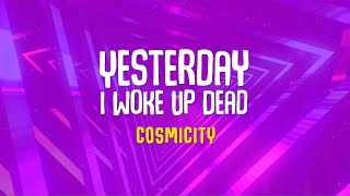 Cosmicity  Yesterday I Woke Up Dead  Lyric Video [upl. by Danae740]