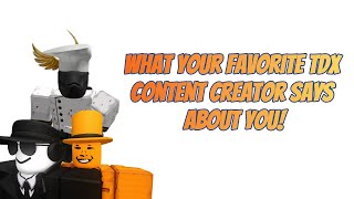 What Your Favorite TDX Content Creator Says About You [upl. by Kurtzman428]