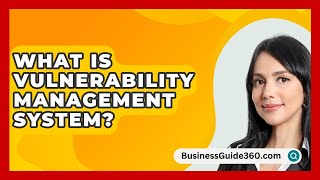 What Is Vulnerability Management System  BusinessGuide360com [upl. by Lucho586]