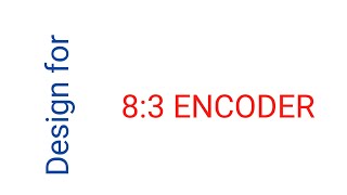 83 ENCODER  How to Design 8 to 3 Encoder  Designing 8 to 3 encoder [upl. by Mcquillin96]