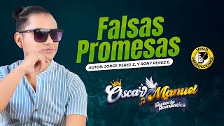 FALSAS PROMESAS  Oscar Manuel y su Historia Romántica En Vivo 2023 [upl. by Lisette]