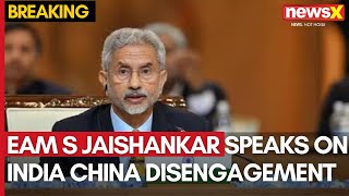 EAM S Jaishankar Speaks On India China Disengagement  Bilateral relations strengthened  NewsX [upl. by Arraeit]