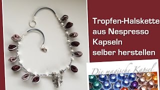 DIYHalskette mit Tropfen  Kapsel Schmuck Anleitung  die magische Kaffee Kapsel [upl. by Leboff]