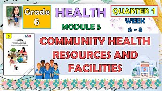 HEALTH 6 QUARTER 1 WEEK 6  8 MODULE 5  COMMUNITY HEALTH RESOURCES AND FACILITIES [upl. by Illyes]