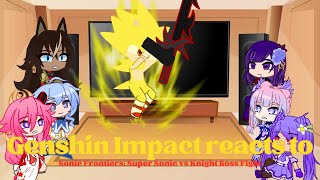 Genshin Impact reacts to Sonic Frontiers Super Sonic vs Knight  Part 3   Extra lore at end [upl. by Anyt183]