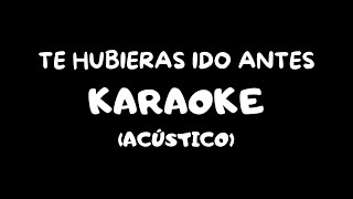 Te Hubieras Ido Antes Karaoke Acústico [upl. by Aleac878]