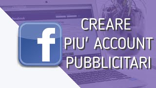 Facebook Ads Tutorial Italiano  Come Creare Più Account Pubblicitari  Facebook Marketing [upl. by Eniaj]