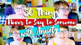 50 Things NEVER to Say To Someone with Anxiety [upl. by Alper]