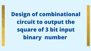 Design combinational circuit for 3 bit Binary number as input and square of it as output [upl. by Eiznil]