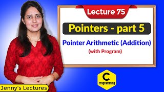 C75 Pointers in Cpart 5  Pointer Arithmetic Addition with program [upl. by Haneehs]