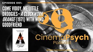 Episode 001 Come Viddy Me Little Droogies—A Clockwork Orange 1971 with Wind Goodfriend [upl. by Aibonez]