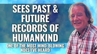 NDE sees MINDBLOWING PAST amp FUTURE RECORD of HUMANKIND James Goettsche [upl. by Rochkind]