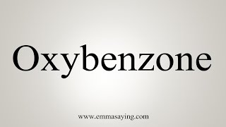 How To Say Oxybenzone [upl. by Attelliw]