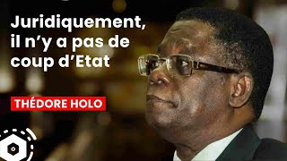 quotJuridiquement on ne peut pas parler de coup dEtatquot Théodore HOLO [upl. by Waldon]