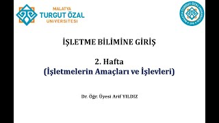 İşletme Bilimine Giriş 2 Hafta  İşletmelerin Amaçları ve İşlevleri [upl. by Felic]