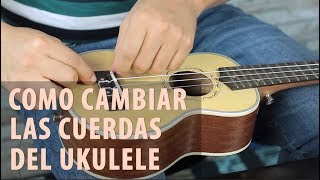 Como Cambiar Las Cuerdas del Ukulele  Tutorial FÁCIL [upl. by Ehman]