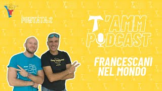 Ep 2  Francescani nel mondo  TAMM PODCAST [upl. by Roht775]