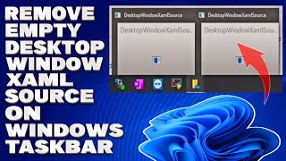 How To Remove The Empty DesktopWindowXamlSource Window on the Windows Taskbar Guide [upl. by Huntlee]