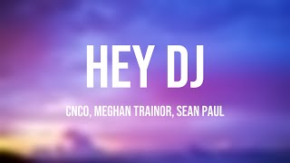 Hey DJ  CNCO Meghan Trainor Sean Paul Lyrics [upl. by Alih]