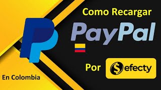 ✅ COMO RECARGAR PAYPAL POR EFECTY Y Mas EN COLOMBIA Con SALDOS Y RECARGAS DOLARES A TU CUENTA [upl. by Seilenna]