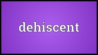 Dehiscent Meaning [upl. by Adnilre]